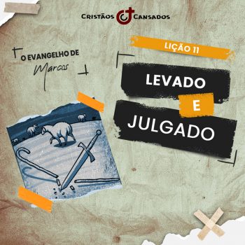 Levado e julgado &#124; O Evangelho de Marcos – L11 &#124; 3Tri24