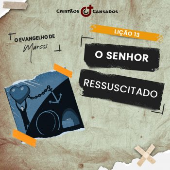 O Senhor ressuscitado &#124; O Evangelho de Marcos – L13 &#124; 3Tri24