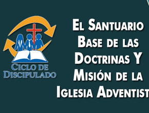 Estudios 3: El Santuario Base de las Doctrinas y Misión de la Iglesia Adventista – Escuela Misionera Módulo II