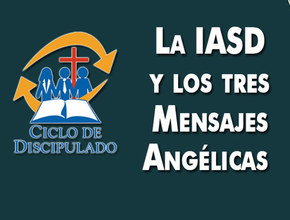 Estudios 2: La IASD y los tres Mensajes Angélicas - Escuela Misionera Módulo II