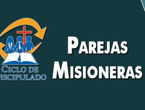 Estudios 7:  Parejas Misioneras - Escuela Misionera Módulo II