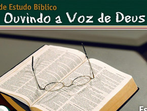 Estudos Bíblicos 21: Ouvindo a Voz de Deus