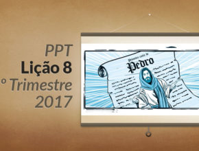 PPT: Lição 8 (2ºTrim/2017) – Jesus nos escritos de Pedro