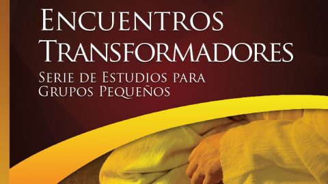 Encuentros Transformadores - Estudios Bíblicos Grupo Pequeño