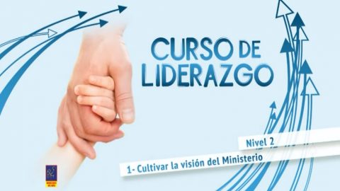 Video #1 Cultivar la visión del Ministerio - Curso de liderazgo (Nivel 2)