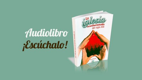 Audio Libro - Iglesias Revolucionadas Siglo XXI | Multiplicando Esperanza