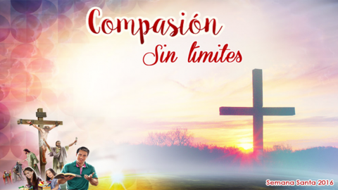 Diapositivas Día 8 - Compasión sin límites - Semana Santa 2016