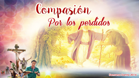 Diapositivas Día 7 - Compasión por los perdidos - Semana Santa 2016