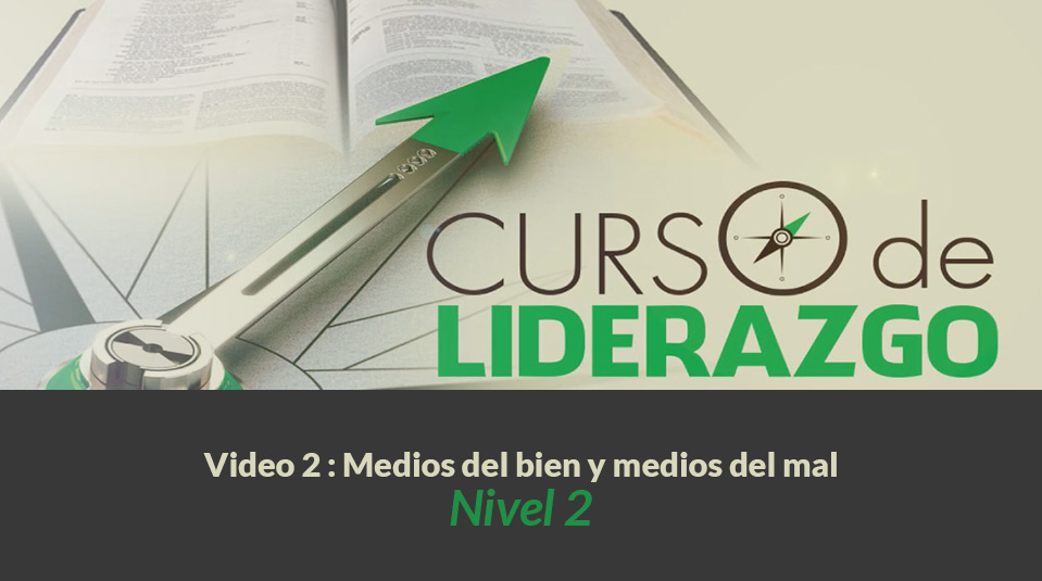 Video 2 Medios del bien y medios del mal | Curso Liderazgo Adolescente nivel 2