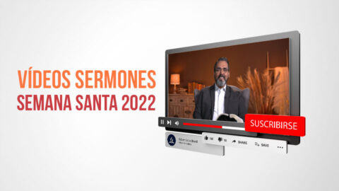Vídeos Sermones | Semana Santa 2022