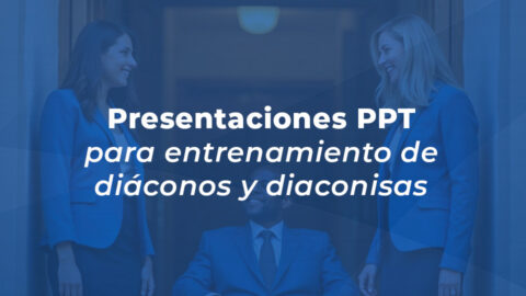Presentaciones PPT para entrenamiento de diáconos y diaconisas