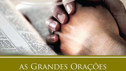 Estudos Bíblicos para Pequenos Grupos: As Grandes Orações