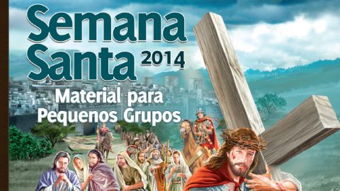 Guia para Pequenos Grupos: Nos Passos de Jesus - Semana Santa 2014