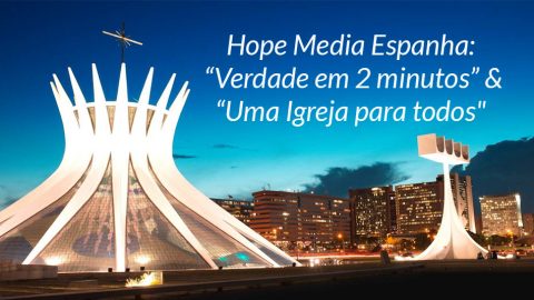 Hope Media Espanha: “Verdade em 2 minutos” & “Uma Igreja para todos”