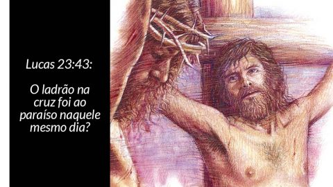 Explicação de Lucas 23:43 - O Ladrão na Cruz