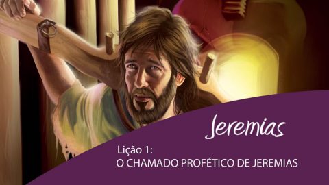 Licão 1:  O chamado profético de Jeremias – 4º Trim/2015