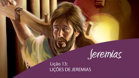 Lição 13: Lições de Jeremias – 4º Trim/2015