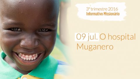 09/Jul. o hospital Muganero – Informativo Mundial das Missões 3º/Tri/2016