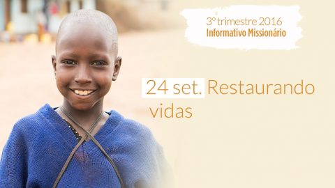 24/Set. Restaurando vidas – Informativo Mundial das Missões 3º/Tri/2016