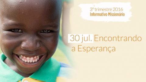 30/Jul. Encontrando a Esperança – Informativo Mundial das Missões 3º/Tri/2016