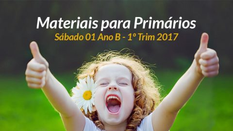 Materiais: Primários - Sábado 07/01 – Ano B /1Trim 2017