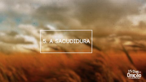 Tema 5: A Sacudidura | 10 Dias de Oração 2017