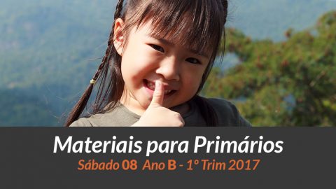 Materiais: Primários – Sáb 08 – Ano B /1Trim 2017