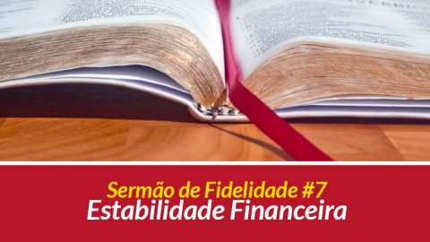 Sermão 7: Estabilidade Financeira