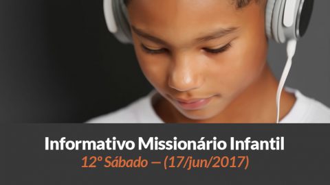 (Sáb 17/jun/2017) – Informativo Missionário Infantil