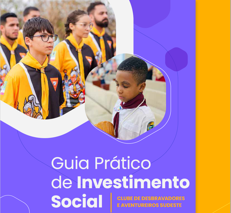 Guia Prático de Investimento Social - CLUBE DE DESBRAVADORES E AVENTUREIROS - UNIÃO SUDESTE