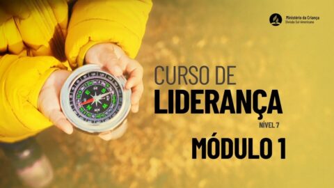 Nível 7 | Módulo 1 - Curso de Liderança do Ministério da Criança