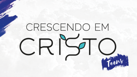Crescendo em Cristo - TEENS  
