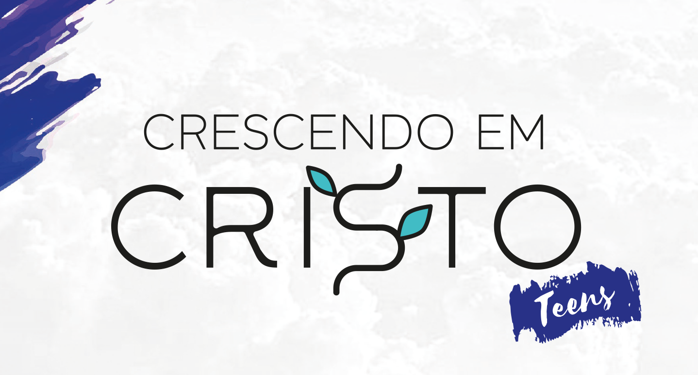 Crescendo em Cristo - TEENS  