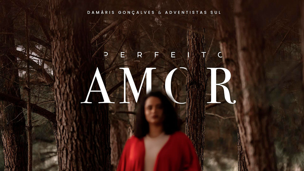 Perfeito Amor - Damáris Gonçalves &amp; Adventistas Sul