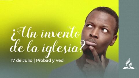 ¿UN INVENTO DE LA IGLESIA? | PROBAD Y VED (17 de Julio)