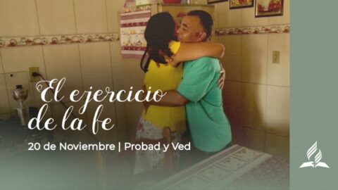 EL EJERCICIO DE LA FE | PROBAD Y VED (20 de Noviembre)