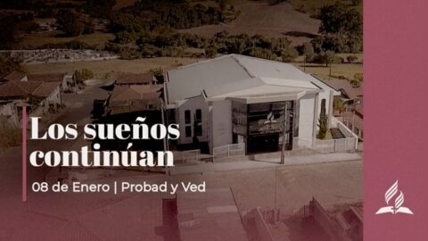 LOS SUEÑOS CONTINAÚN | PROBAD Y VED (08 de Enero)