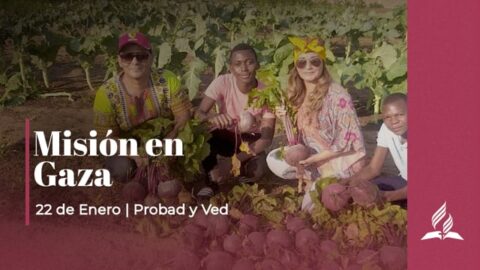 MISIÓN EN GAZA | PROBAD Y VED (22 de Enero)