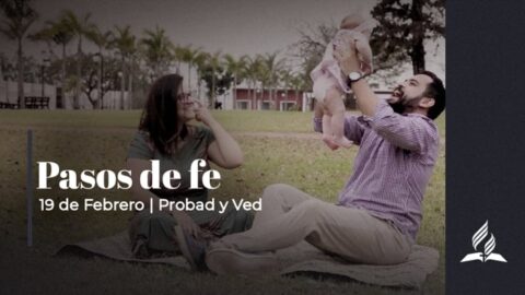 PASOS DE FE | PROBAD Y VED (19 de Febrero)