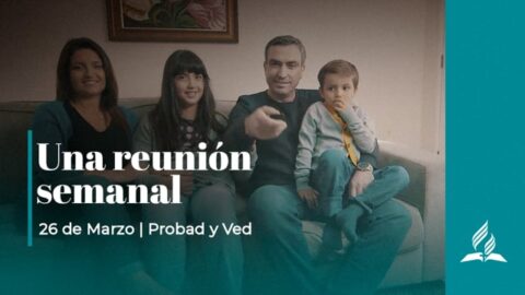 UNA REUNIÓN SEMANAL | PROBAD Y VED (26 de Marzo)