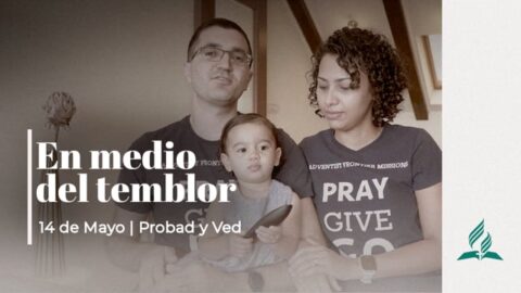 EN MEDIO DEL TEMBLOR | PROBAD Y VED (14 de Mayo)