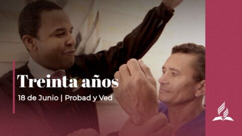 TREINTA AÑOS | PROBAD Y VED (18 de Junio)