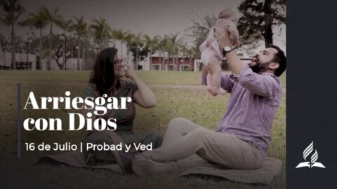 ARRIESGAR CON DIOS | PROBAD Y VED (16 de Julio)