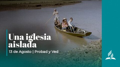 UNA IGLESIA AISLADA | PROBAD Y VED (13 de Agosto)