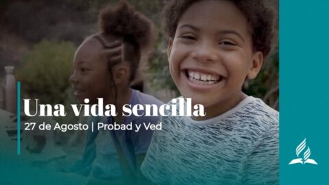 UNA VIDA SENCILLA | PROBAD Y VED (27 de Agosto)