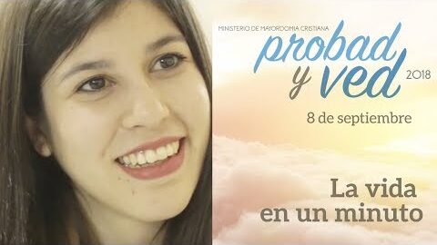 08/Septiembre - La vida en un minuto – Probad y Ved 2018