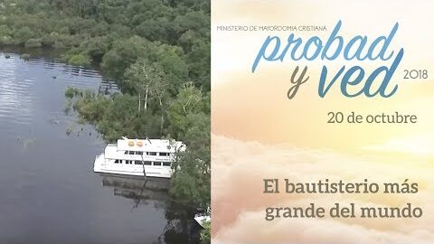 20/Octubre - El bautisterio más grande del mundo – Probad y Ved 2018