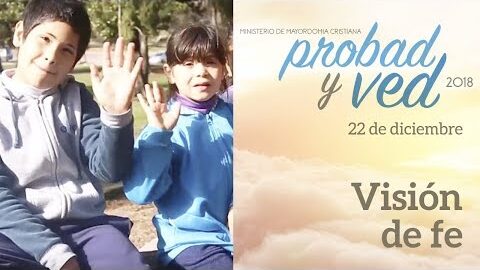 22/Diciembre - Visión de fe – Probad y Ved 2018