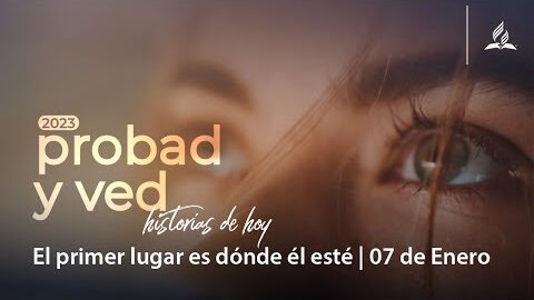 El primer lugar es donde él esté | Probad y Ved 2023 (07/Ene)
