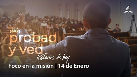 Énfasis en la misión | Probad y Ved 2023 (14/Ene)